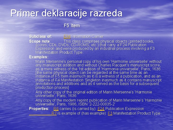 Primer deklaracije razreda F 5 Item Subclass of: E 84 Information Carrier Scope note: