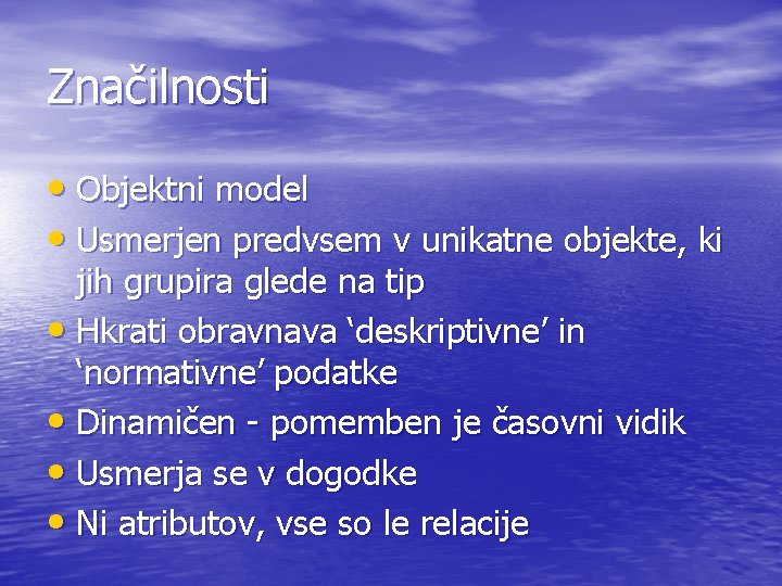 Značilnosti • Objektni model • Usmerjen predvsem v unikatne objekte, ki jih grupira glede