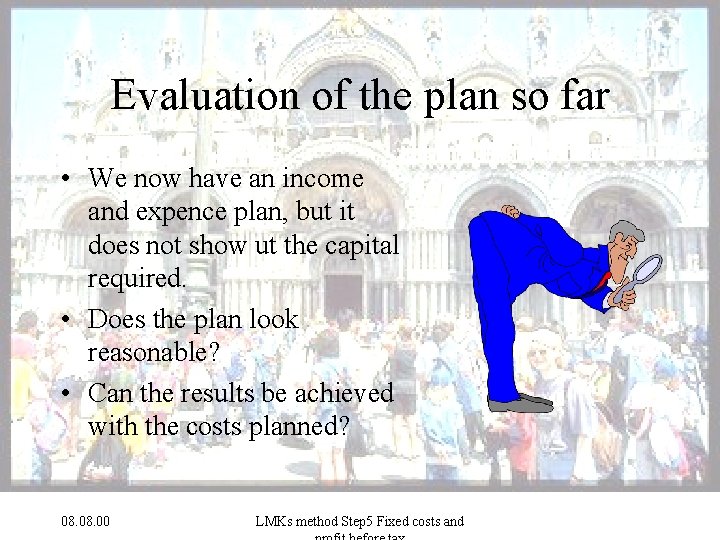 Evaluation of the plan so far • We now have an income and expence