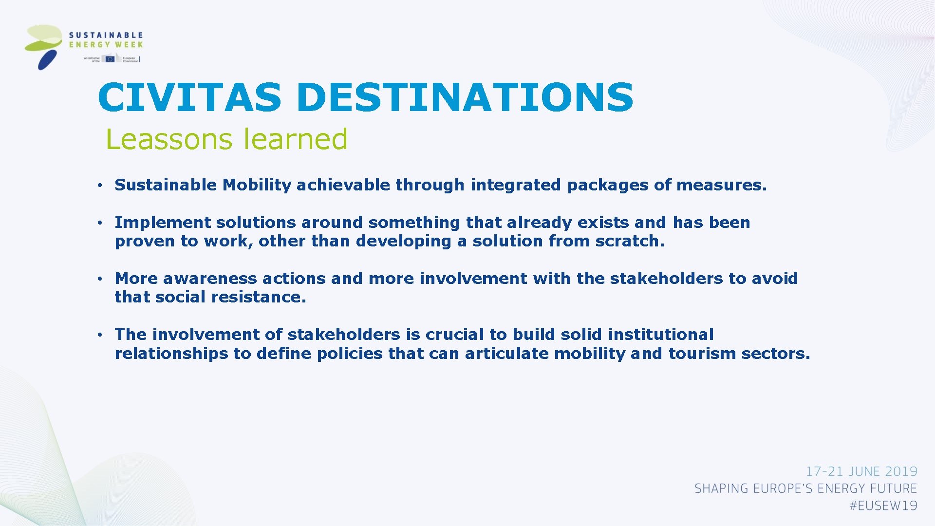 CIVITAS DESTINATIONS Leassons learned • Sustainable Mobility achievable through integrated packages of measures. •