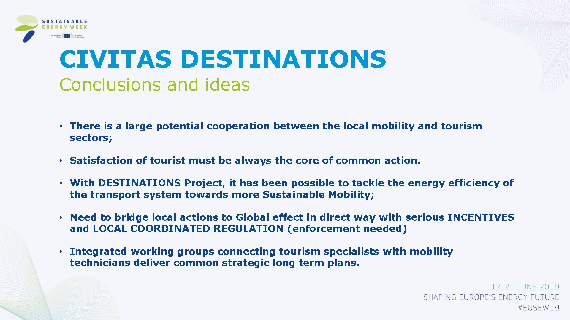 CIVITAS DESTINATIONS Conclusions and ideas • There is a large potential cooperation between the