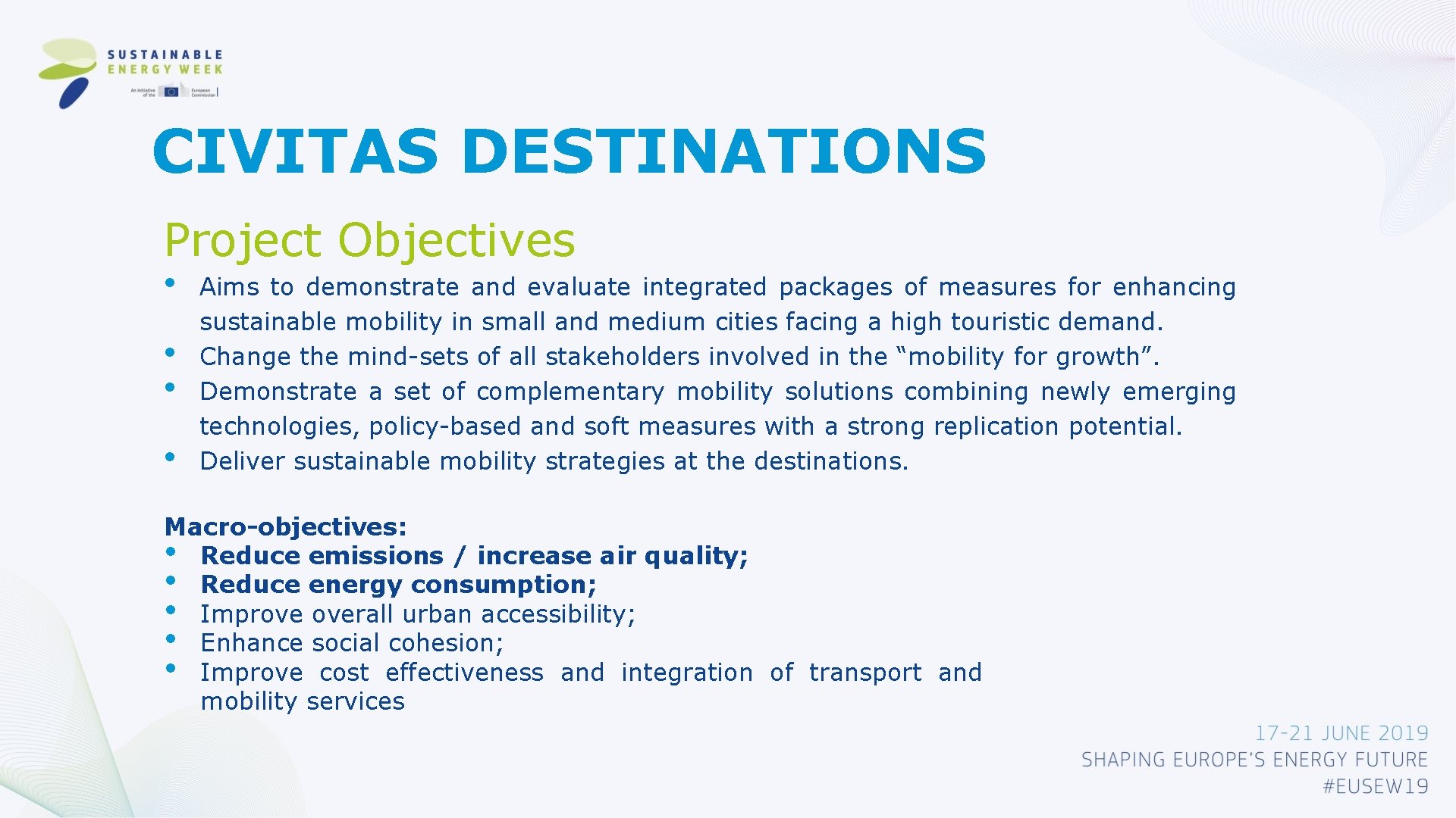 CIVITAS DESTINATIONS Project Objectives • • Aims to demonstrate and evaluate integrated packages of