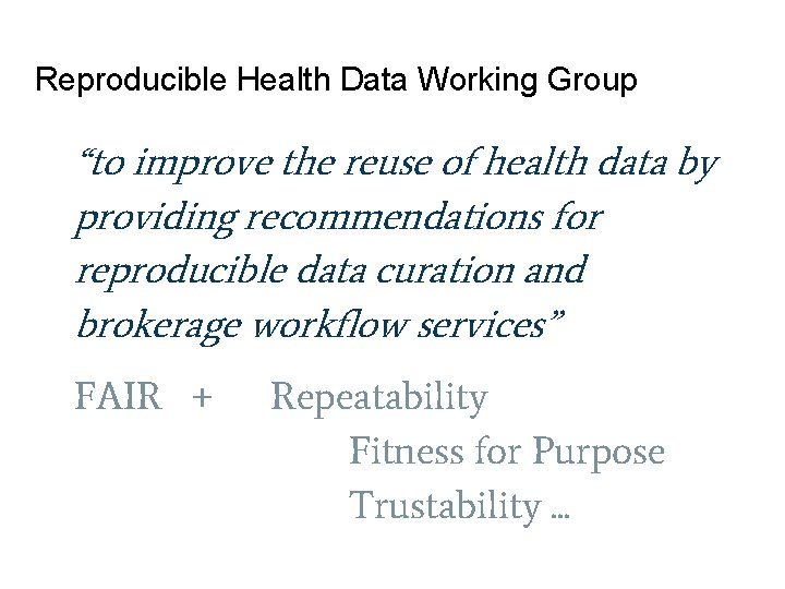 Reproducible Health Data Working Group “to improve the reuse of health data by providing