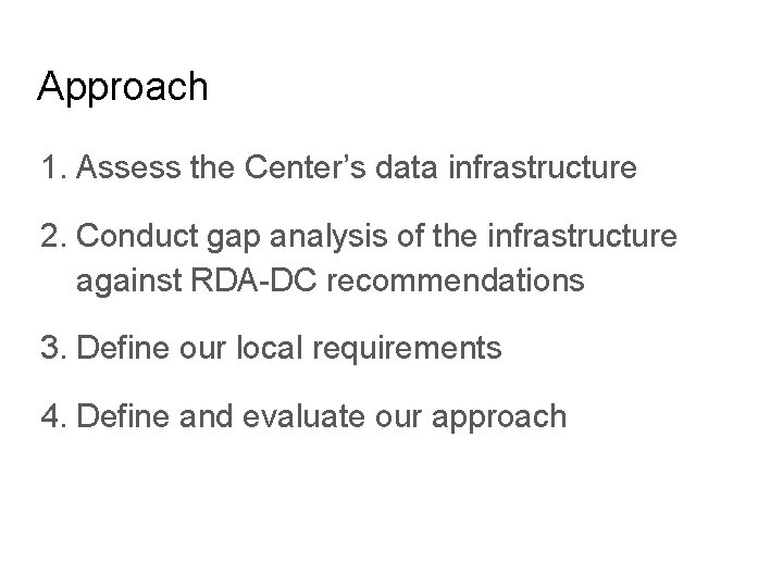 Approach 1. Assess the Center’s data infrastructure 2. Conduct gap analysis of the infrastructure