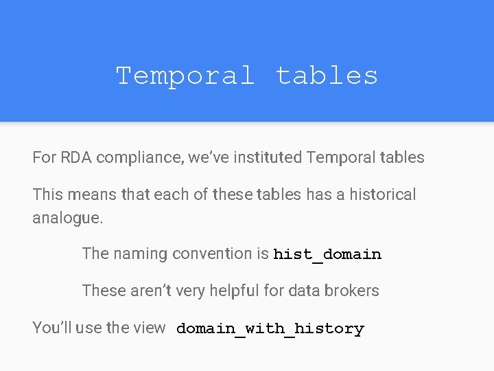 Temporal tables For RDA compliance, we’ve instituted Temporal tables This means that each of