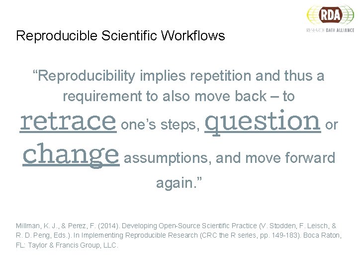 Reproducible Scientific Workflows “Reproducibility implies repetition and thus a requirement to also move back