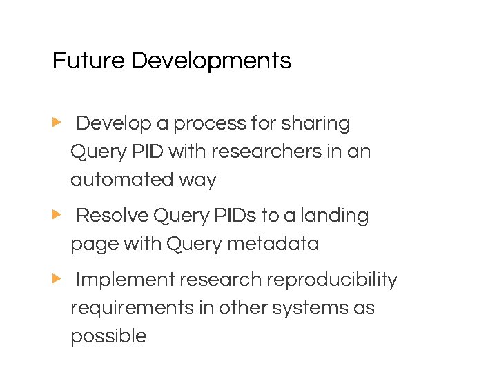 Future Developments ▶ Develop a process for sharing Query PID with researchers in an