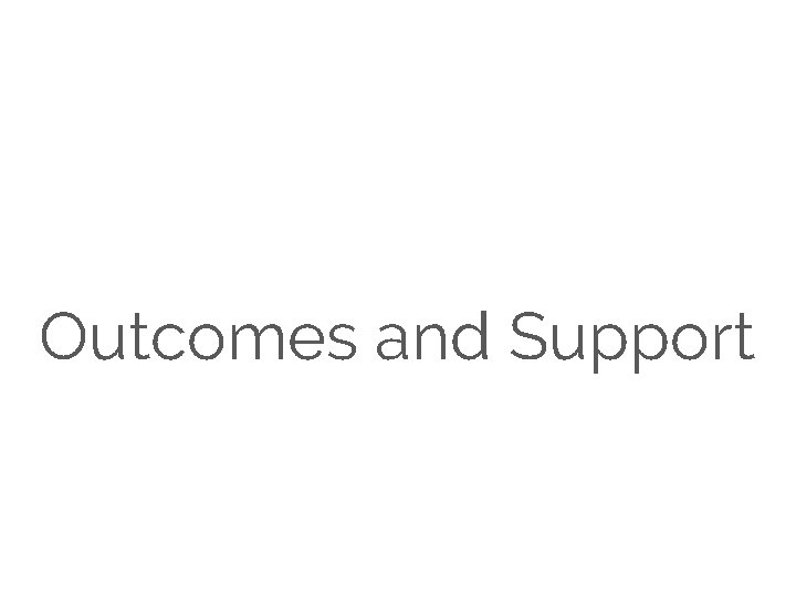 Outcomes and Support 