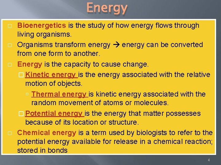 Energy � � Bioenergetics is the study of how energy flows through living organisms.
