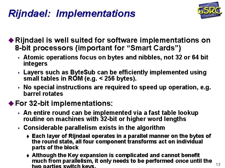 Rijndael: Implementations Rijndael is well suited for software implementations on 8 -bit processors (important