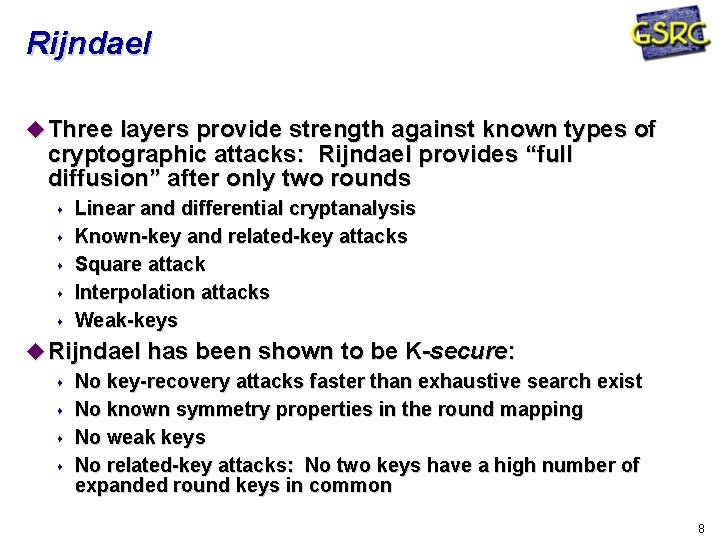 Rijndael Three layers provide strength against known types of cryptographic attacks: Rijndael provides “full