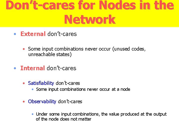 Don’t-cares for Nodes in the Network • External don’t-cares • Some input combinations never