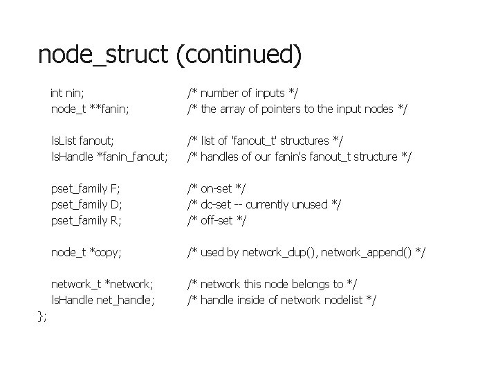 node_struct (continued) }; int nin; node_t **fanin; /* number of inputs */ /* the