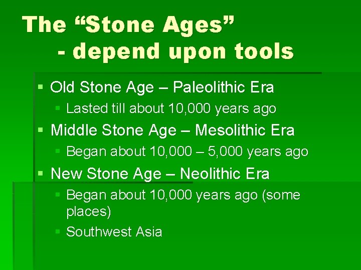 The “Stone Ages” - depend upon tools § Old Stone Age – Paleolithic Era