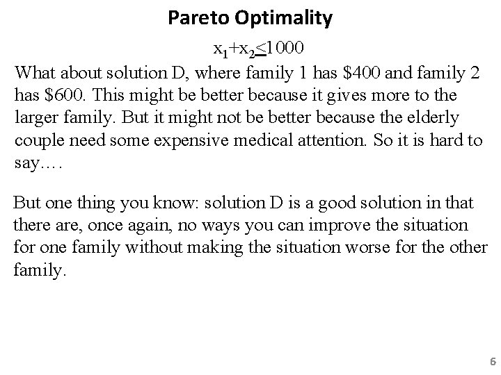 Pareto Optimality x 1+x 2<1000 What about solution D, where family 1 has $400 Pareto Optimality x 1+x 2<1000 What about solution D, where family 1 has $400