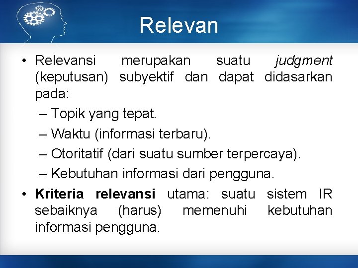 Relevan • Relevansi merupakan suatu judgment (keputusan) subyektif dan dapat didasarkan pada: – Topik