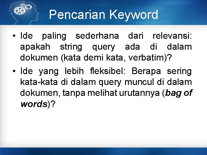 Pencarian Keyword • Ide paling sederhana dari relevansi: apakah string query ada di dalam