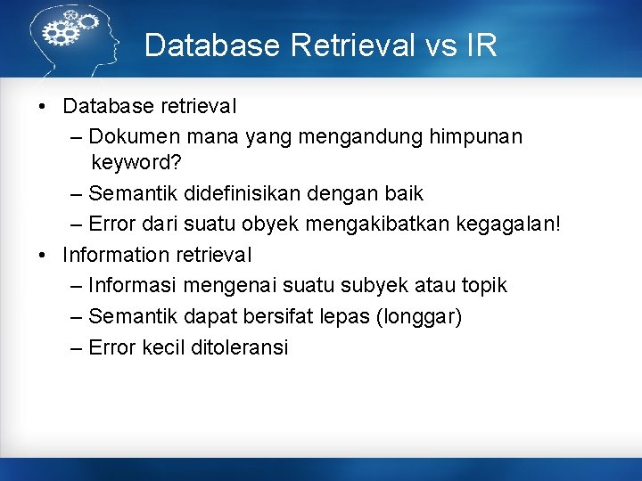 Database Retrieval vs IR • Database retrieval – Dokumen mana yang mengandung himpunan keyword?