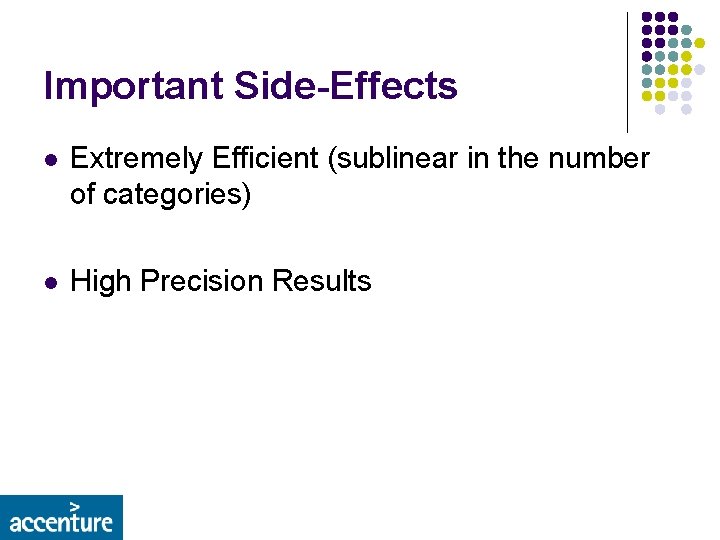 Important Side-Effects l Extremely Efficient (sublinear in the number of categories) l High Precision