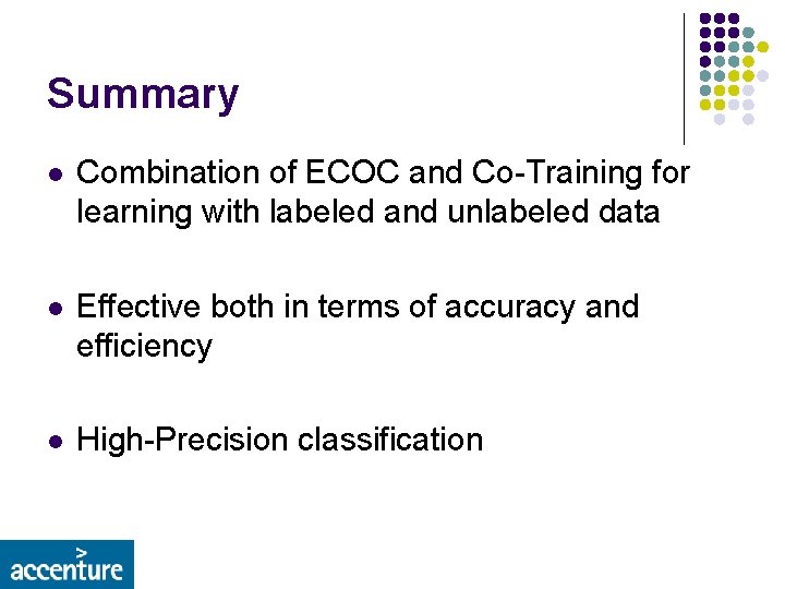 Summary l Combination of ECOC and Co-Training for learning with labeled and unlabeled data