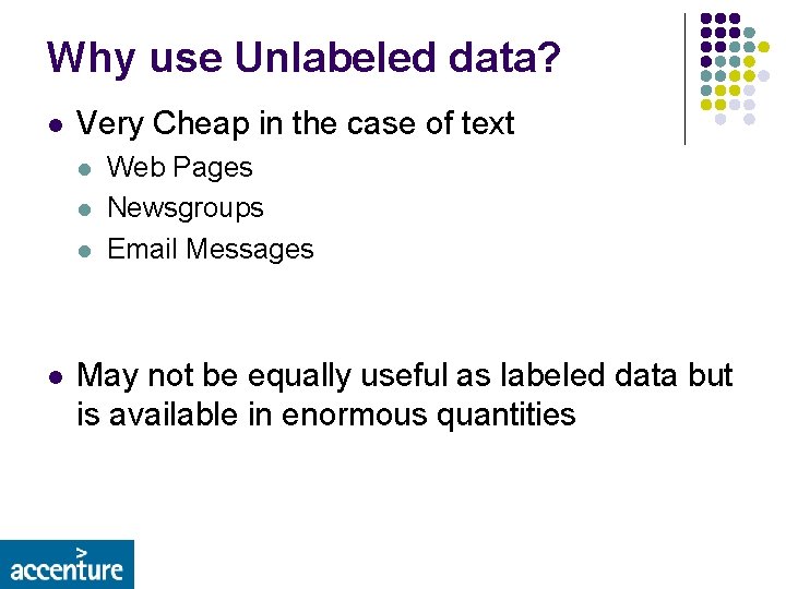Why use Unlabeled data? l Very Cheap in the case of text l l