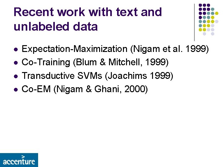 Recent work with text and unlabeled data l l Expectation-Maximization (Nigam et al. 1999)