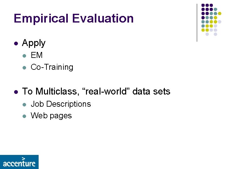 Empirical Evaluation l Apply l l l EM Co-Training To Multiclass, “real-world” data sets