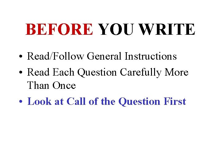 BEFORE YOU WRITE • Read/Follow General Instructions • Read Each Question Carefully More Than