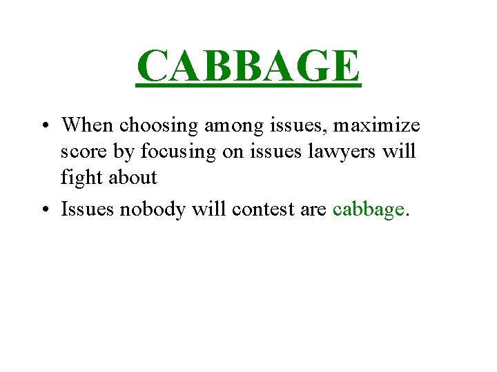 CABBAGE • When choosing among issues, maximize score by focusing on issues lawyers will