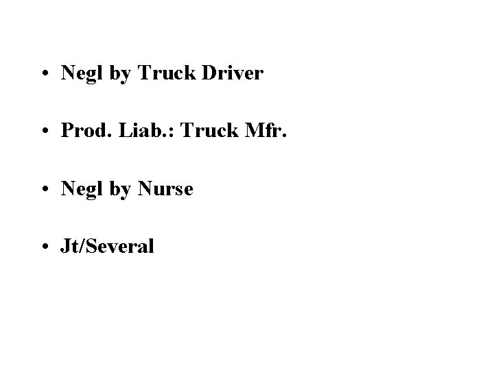  • Negl by Truck Driver • Prod. Liab. : Truck Mfr. • Negl