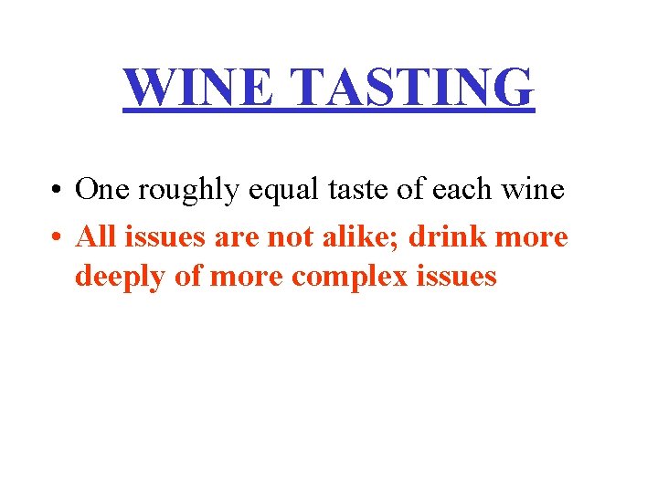 WINE TASTING • One roughly equal taste of each wine • All issues are