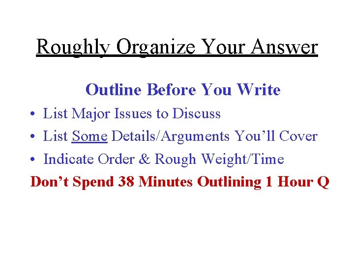 Roughly Organize Your Answer Outline Before You Write • List Major Issues to Discuss