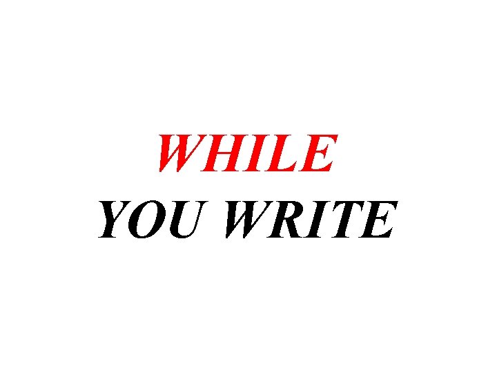 WHILE YOU WRITE 