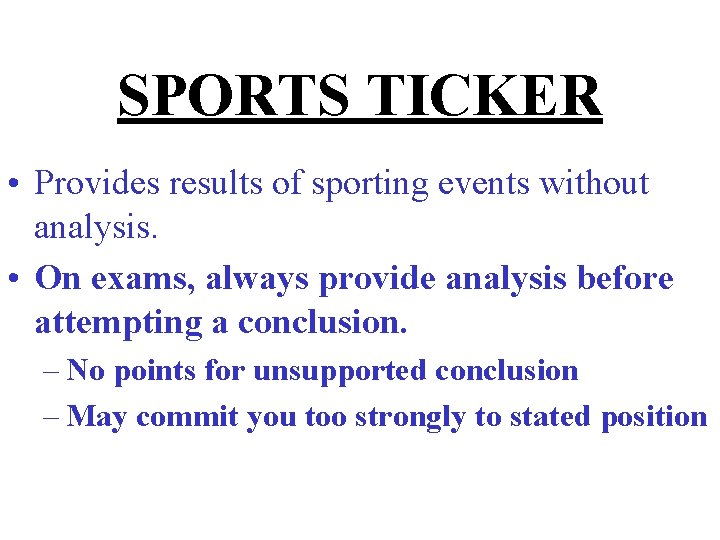 SPORTS TICKER • Provides results of sporting events without analysis. • On exams, always