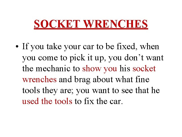 SOCKET WRENCHES • If you take your car to be fixed, when you come
