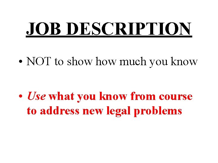 JOB DESCRIPTION • NOT to show much you know • Use what you know