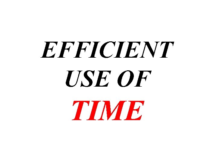 EFFICIENT USE OF TIME 