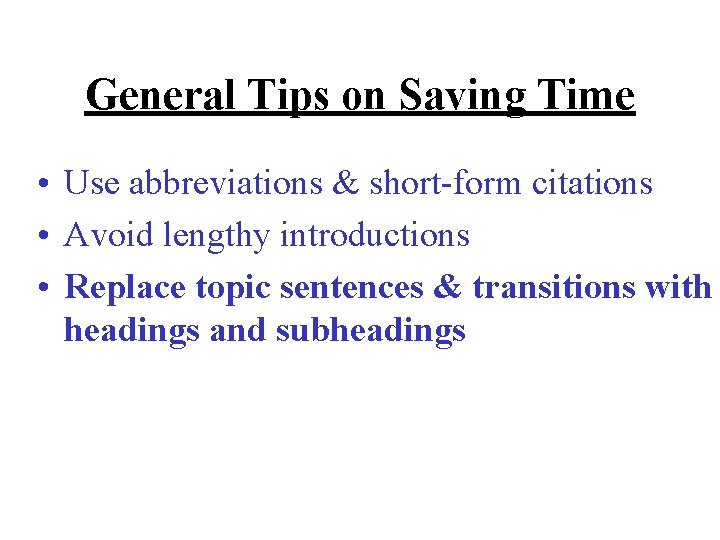 General Tips on Saving Time • Use abbreviations & short-form citations • Avoid lengthy