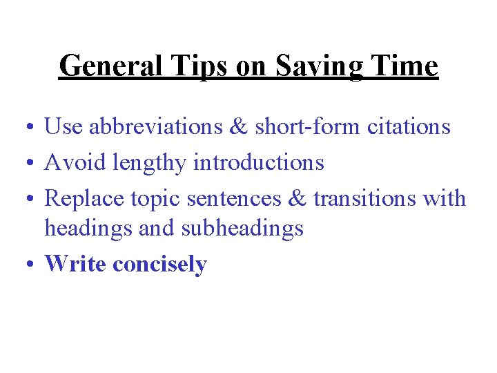 General Tips on Saving Time • Use abbreviations & short-form citations • Avoid lengthy