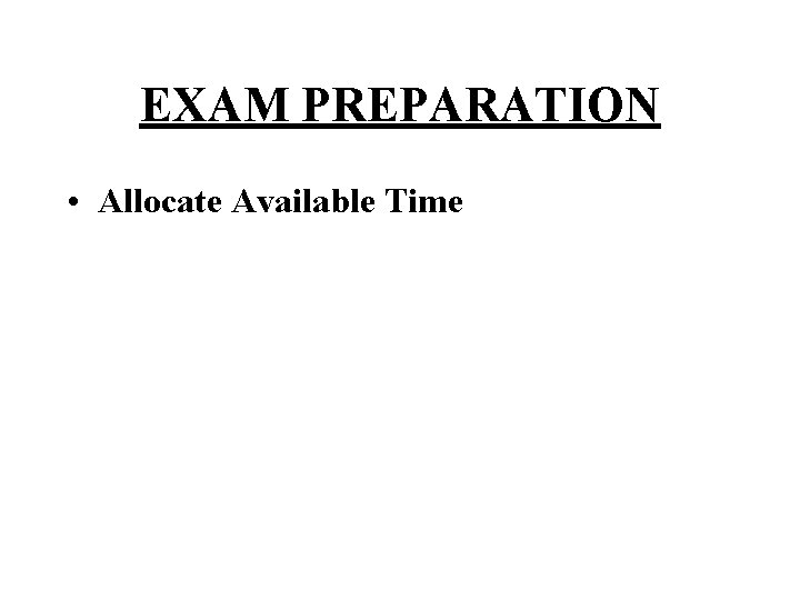 EXAM PREPARATION • Allocate Available Time 