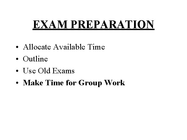 EXAM PREPARATION • • Allocate Available Time Outline Use Old Exams Make Time for