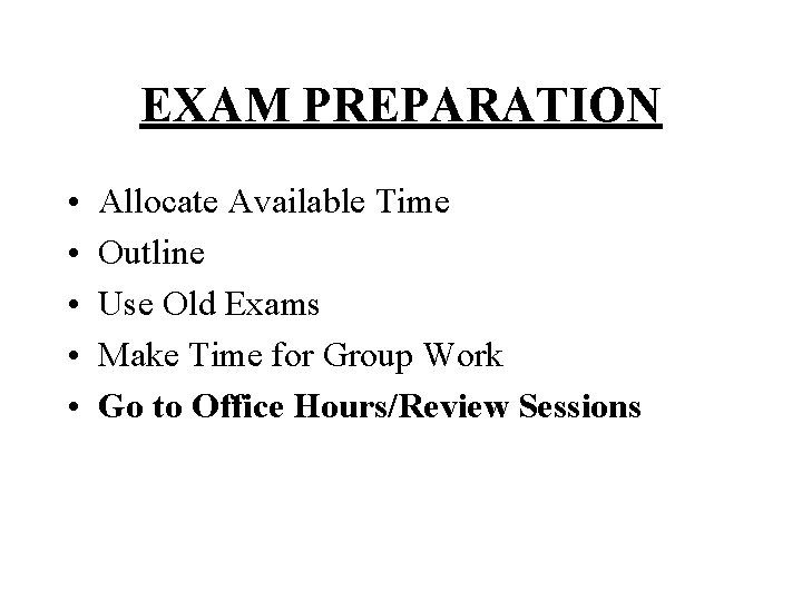 EXAM PREPARATION • • • Allocate Available Time Outline Use Old Exams Make Time