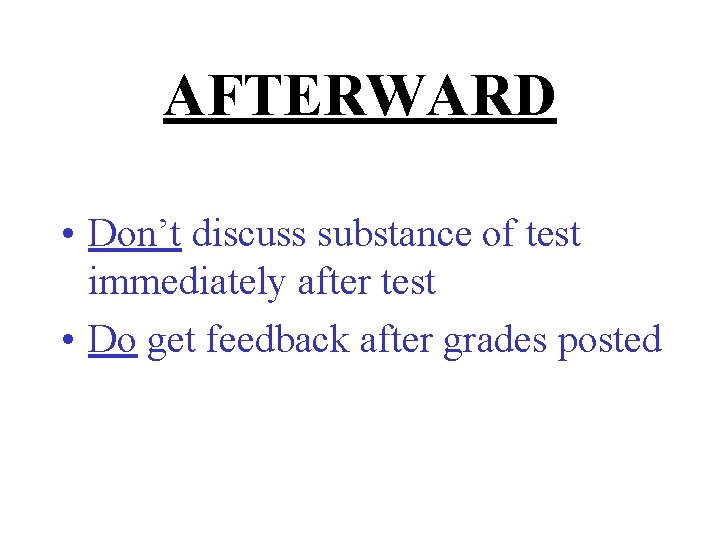 AFTERWARD • Don’t discuss substance of test immediately after test • Do get feedback