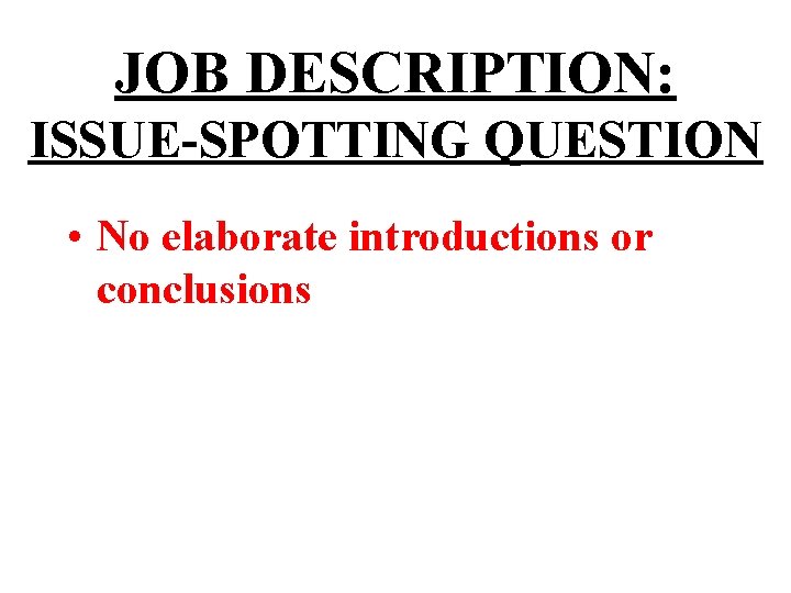 JOB DESCRIPTION: ISSUE-SPOTTING QUESTION • No elaborate introductions or conclusions 
