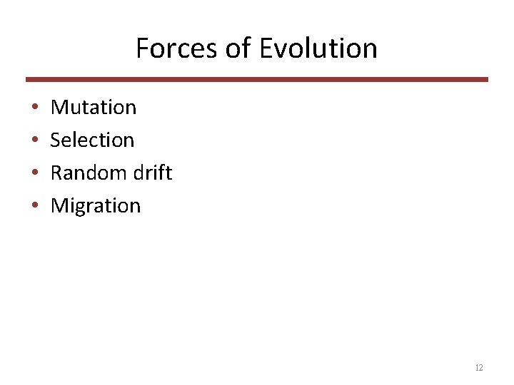 Forces of Evolution • • Mutation Selection Random drift Migration 12 