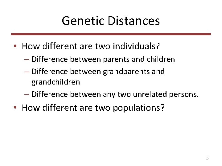 Genetic Distances • How different are two individuals? – Difference between parents and children