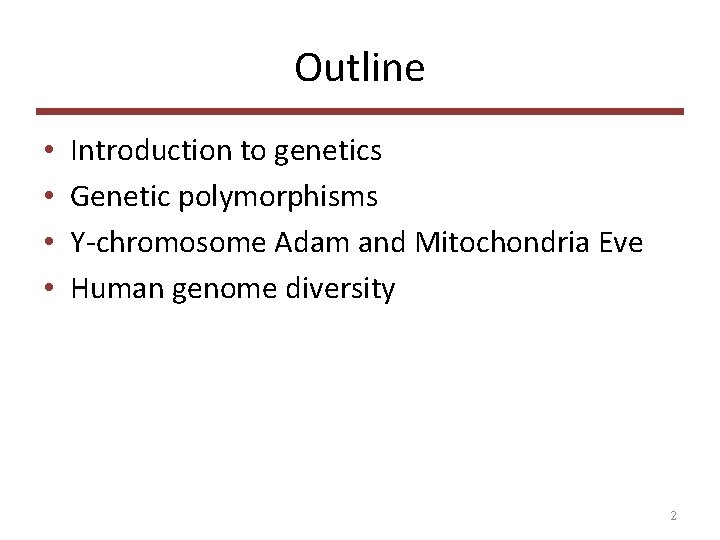 Outline • • Introduction to genetics Genetic polymorphisms Y-chromosome Adam and Mitochondria Eve Human