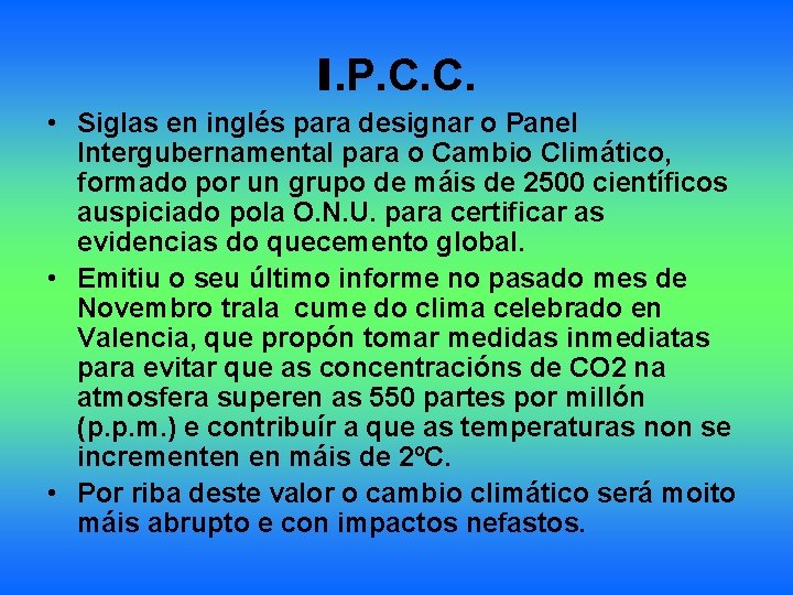 I. P. C. C. • Siglas en inglés para designar o Panel Intergubernamental para