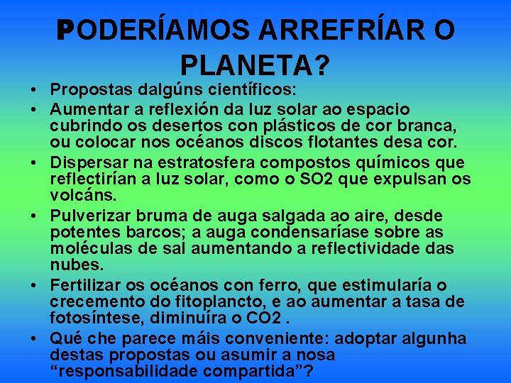 PODERÍAMOS ARREFRÍAR O PLANETA? • Propostas dalgúns científicos: • Aumentar a reflexión da luz