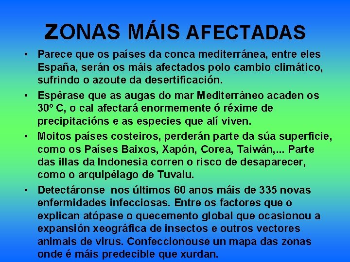 ZONAS MÁIS AFECTADAS • Parece que os países da conca mediterránea, entre eles España,